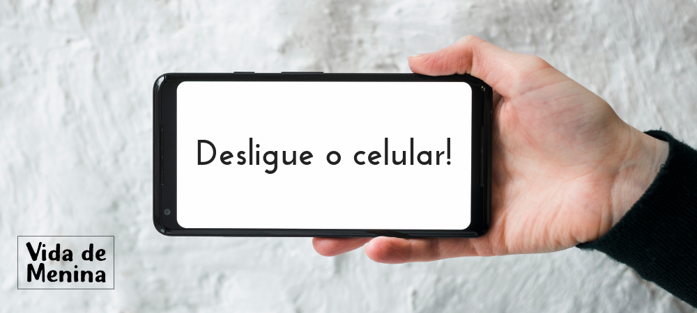 quando você fala para sua filha: desligue o celular?